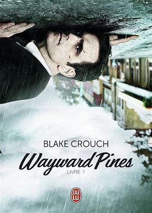 Wayward Pines, Livre 1 by Blake Crouch