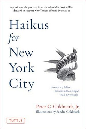 Haikus of New York City: Seventeen Syllables, for Nine Million People? This'll Never Work. by Peter C. Goldmark Jr