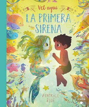 Vet aquí la primera sirena by Beatrice Blue, Anna Pauner Escudé