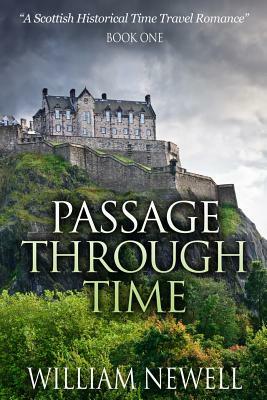 Passage Through Time: A Scottish Historical Romance Time Travel Tale by William Newell