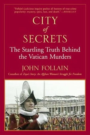 City of Secrets: The Startling Truth Behind the Vatican Murders by John Follain