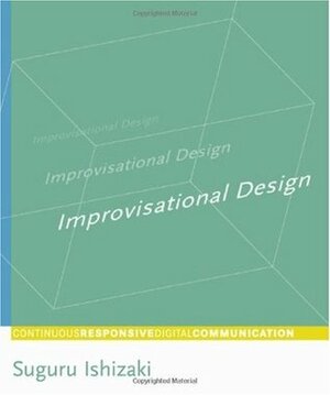 Improvisational Design: Continuous, Responsive Digital Communication by Suguru Ishizaki