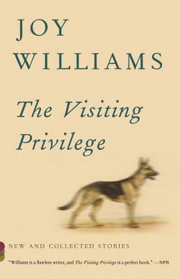 The Visiting Privilege: New and Collected Stories by Joy Williams