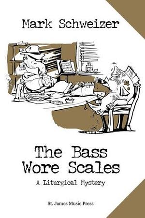 The Bass Wore Scales by Mark Schweizer