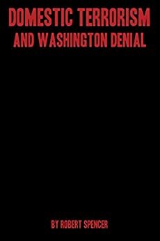 Domestic Terrorism and Washington Denial by Robert Spencer