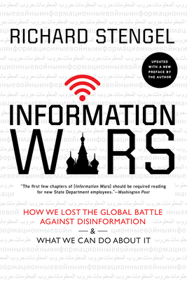 Information Wars: How We Lost the Global Battle Against Disinformation and What We Can Do about It by Richard Stengel