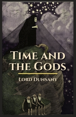 Time and the Gods: Illustrated by Lord Dunsany