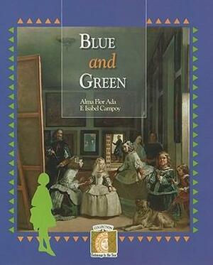 Blue and Green by Alma Flor Ada, F. Isabel Campoy