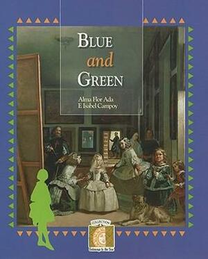 Blue and Green by F. Isabel Campoy, Alma Flor Ada