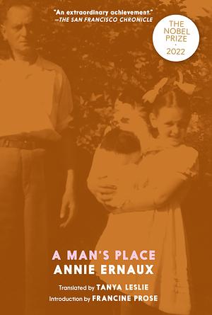 A Man's Place - Winner of the 2022 Nobel Prize in Literature by Annie Ernaux