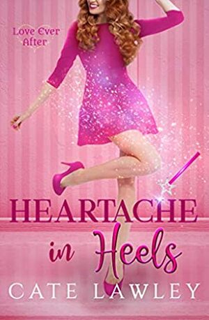 Heartache in Heels by Kate Baray, Cate Lawley