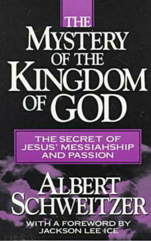 The Mystery of the Kingdom of God by Albert Schweitzer