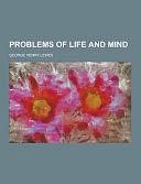 Problems of Life and Mind by George Henry Lewes