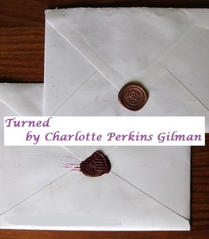 Turned by Charlotte Perkins Gilman