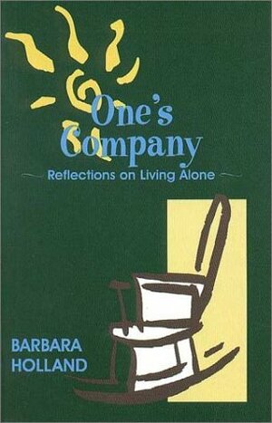 One's Company: Reflections On Living Alone by Barbara Holland