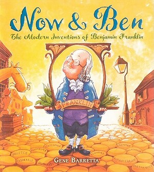 Now & Ben: The Modern Inventions of Benjamin Franklin by Gene Barretta