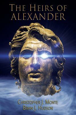 The Heirs of Alexander by Christopher Monte, Brian J. Hudson