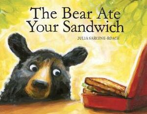 The Bear Ate Your Sandwich by Julia Sarcone-Roach