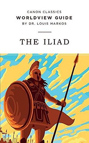 Worldview Guide for The Iliad by Louis Markos