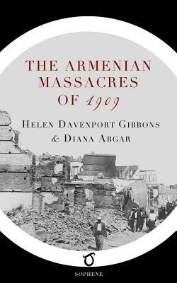 The Armenian Massacres of 1909 by Diana Abgar, Helen Davenport Gibbons