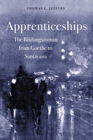 Apprenticeships: The Bildungsroman from Goethe to Santayana by Thomas L. Jeffers