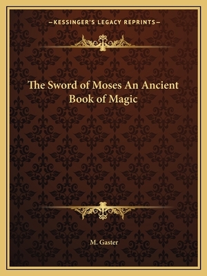 The Sword of Moses an Ancient Book of Magic by M. Gaster