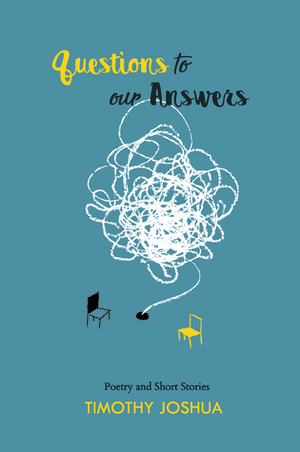 Questions to Our Answers by Timothy Joshua