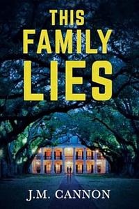 This Family Lies by J.M. Cannon