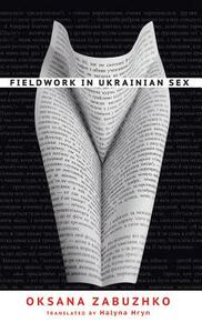 Fieldwork in Ukrainian Sex by Oksana Zabuzhko