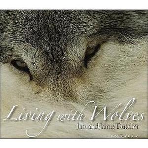 Living With Wolves by James Manfull, Helen Cherullo, Jim Dutcher, Jim Dutcher