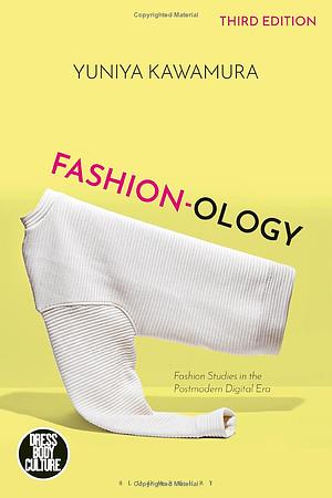 Fashion-ology: Fashion Studies in the Postmodern Digital Era by Joanne B. Eicher