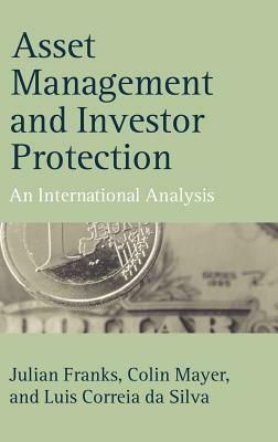 Asset Management and Investor Protection: An International Analysis by Luis Correia Da Silva, Julian Franks, Colin Mayer