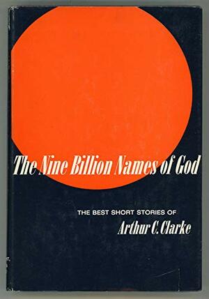 The Nine Billion Names of God: The Best Short Stories of Arthur C. Clarke by Arthur C. Clarke