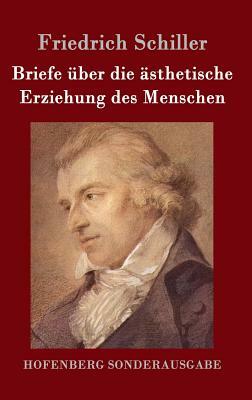 Briefe über die ästhetische Erziehung des Menschen by Friedrich Schiller