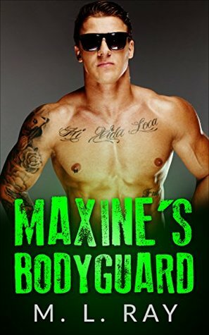 Maxine's Bodyguard by M.L. Ray