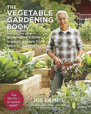 The Vegetable Gardening Book: Your complete guide to growing an edible organic garden from seed to harvest by Joe Lamp'l