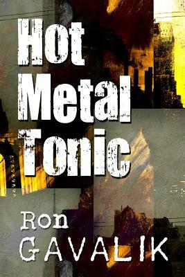 Hot Metal Tonic by Ron Gavalik