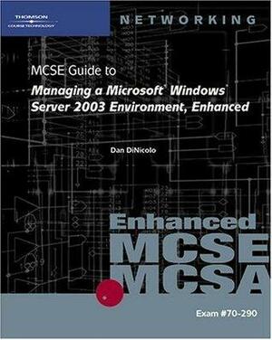 70-290: MCSE Guide to Managing a Microsoft Windows Server 2003 Environment, Enhanced by Dan DiNicolo, Brian McCann