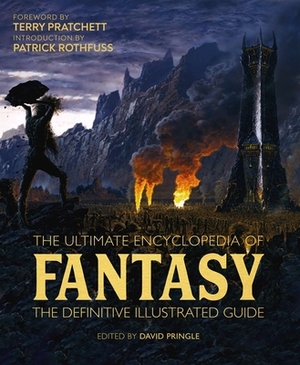 The Ultimate Encyclopedia of Fantasy: The Definitive Illustrated Guide by 