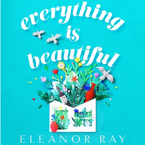 Everything Is beautiful by Eleanor Ray, Eleanor Ray