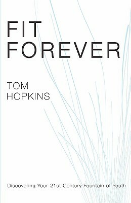 Fit Forever by Tom Hopkins