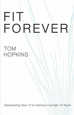 Fit Forever by Tom Hopkins
