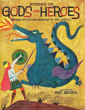 Stories of Gods and Heroes: Famous Myths and Legends of the World by Morris Schreiber