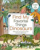 Find My Favorite Things Dinosaurs: Search and Find! Follow the Characters on Their Dinosaur Adventure! by Dawn Sirett