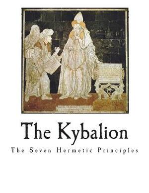 The Kybalion: The Seven Hermetic Principles by Three Initiates