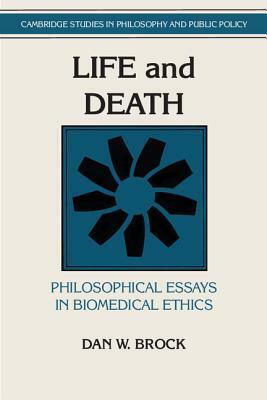Life and Death: Philosophical Essays in Biomedical Ethics by Dan W. Brock
