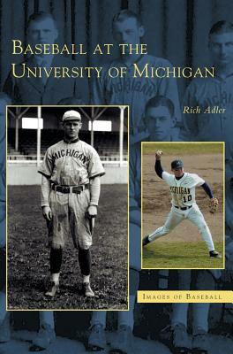 Baseball at the University of Michigan by Rich Adler