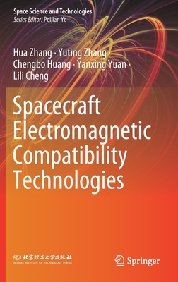 Spacecraft Electromagnetic Compatibility Technologies by Yuting Zhang, Chengbo Huang, Hua Zhang