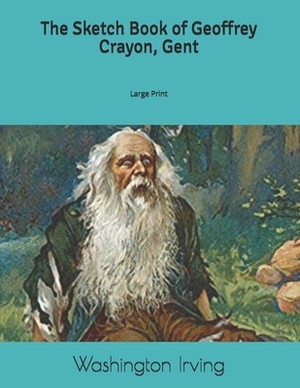 The Sketch Book of Geoffrey Crayon, Gent: Large Print by Washington Irving