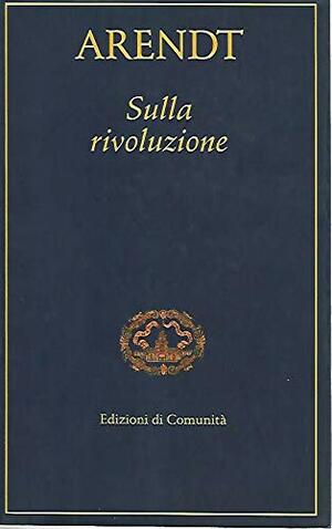 Sulla rivoluzione by Hannah Arendt